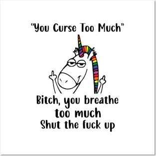 You Curse Too Much Bitch You Breathe Unicorn Humor Sarcasm Posters and Art